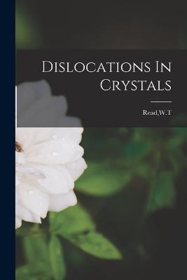Dislocations In Crystals - Wt Read - cover