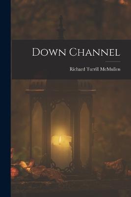 Down Channel - Richard Turrill McMullen - cover