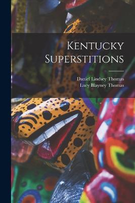 Kentucky Superstitions - Daniel Lindsey Thomas,Lucy Blayney Thomas - cover