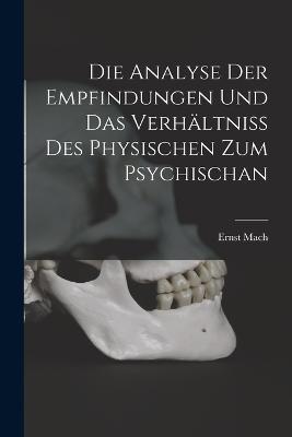 Die Analyse Der Empfindungen Und Das Verhältniss Des Physischen Zum Psychischan - Ernst Mach - cover