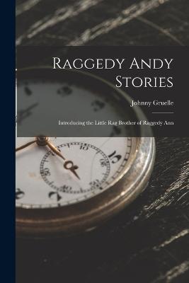 Raggedy Andy Stories: Introducing the Little Rag Brother of Raggedy Ann - Johnny Gruelle - cover