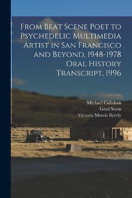 From Beat Scene Poet to Psychedelic Multimedia Artist in San Francisco and Beyond, 1948-1978 Oral History Transcript, 1996 - Gerd Stern,Michael Callahan,Victoria Morris Byerly - cover