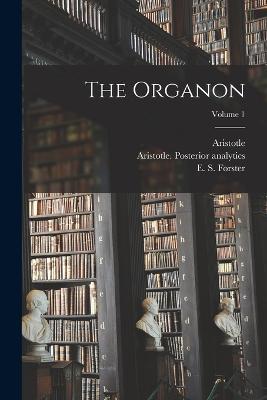The Organon; Volume 1 - Aristotle Aristotle,Harold P Cooke,Hugh Tredennick - cover