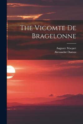 The Vicomte De Bragelonne - Alexandre Dumas,Auguste Maquet - cover