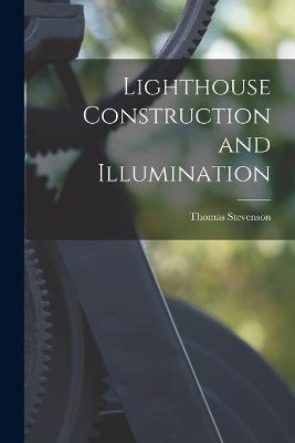 Lighthouse Construction and Illumination - Thomas Stevenson - cover