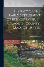 History of the Early Settlement of Bridgewater, in Plymouth County, Massachusetts,