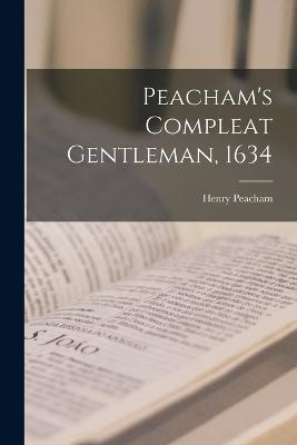 Peacham's Compleat Gentleman, 1634 - Henry Peacham - cover