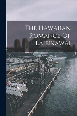 The Hawaiian Romance Of Laieikawai - Anonymous - cover