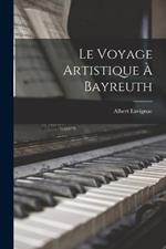 Le Voyage Artistique À Bayreuth