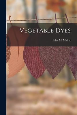 Vegetable Dyes - Ethel M Mairet - cover