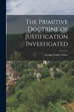 The Primitive Doctrine of Justification Investigated
