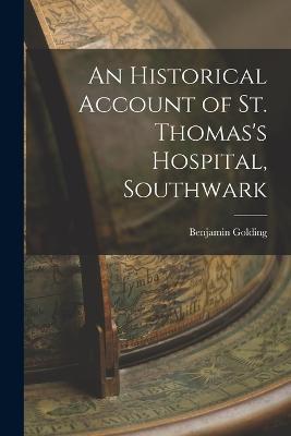 An Historical Account of St. Thomas's Hospital, Southwark - Benjamin Golding - cover