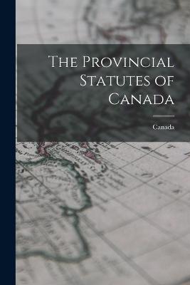 The Provincial Statutes of Canada - cover