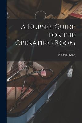 A Nurse's Guide for the Operating Room - Nicholas Senn - cover