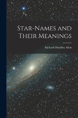 Star-Names and Their Meanings - Richard Hinckley Allen - cover
