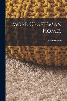 More Craftsman Homes - Gustav Stickley - cover
