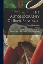 The Autobiography Of Benj. Franklin: Published Verbatim From The Original Manuscript By His Grandson Will. Temple Franklin. Edited By Jared Sparks