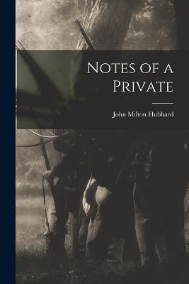 Notes of a Private - John Milton Hubbard - cover