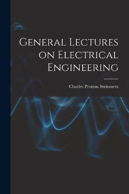 General Lectures on Electrical Engineering - Charles Proteus Steinmetz - cover