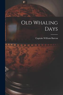 Old Whaling Days - Captain William Barron - cover