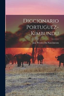 Diccionario Portuguez-Kimbundu - José Pereira Do Nascimento - cover