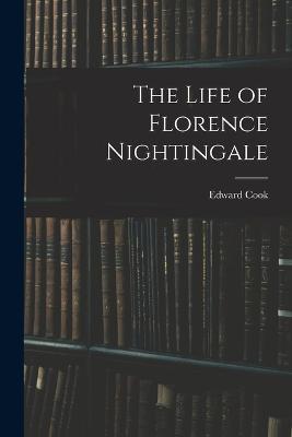 The Life of Florence Nightingale - Edward Cook - cover