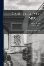 L'argot Au Xxc Siecle: Dictionnaire Francais-Argot