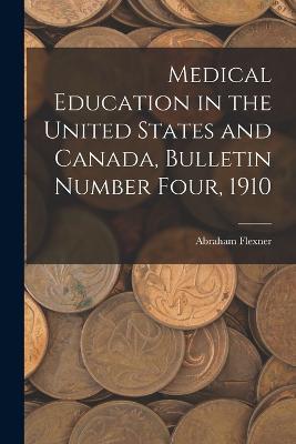 Medical Education in the United States and Canada, Bulletin Number Four, 1910 - Abraham Flexner - cover