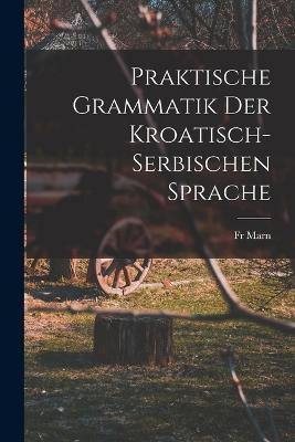 Praktische Grammatik der Kroatisch- Serbischen Sprache - Marn - cover