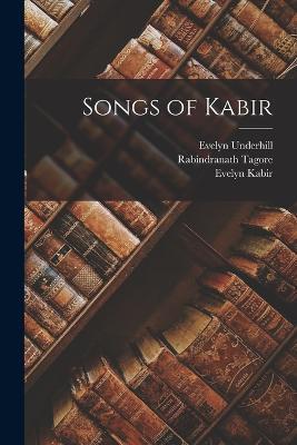 Songs of Kabir - Rabindranath Tagore,Evelyn Underhill,Evelyn Kabir - cover