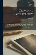 Criminal Psychology: A Manual for Judges, Practitioners, and Students, by Hans Gross ... Tr. From the 4Th German Ed. by Horace M. Kallen ... With an Introduction by Joseph Jastrow