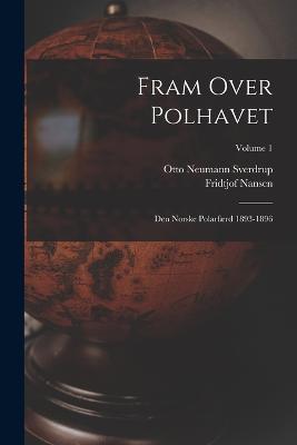 Fram Over Polhavet: Den Norske Polarfaerd 1893-1896; Volume 1 - Fridtjof Nansen,Otto Neumann Sverdrup - cover