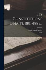 Les Constitutions D'haiti, 1801-1885...