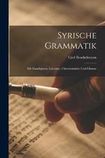 Syrische Grammatik: Mit Paradigmen, Literatur, Chrestomathie Und Glossar