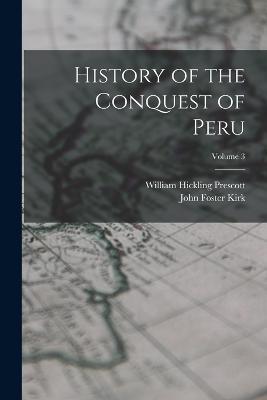 History of the Conquest of Peru; Volume 3 - William Hickling Prescott,John Foster Kirk - cover