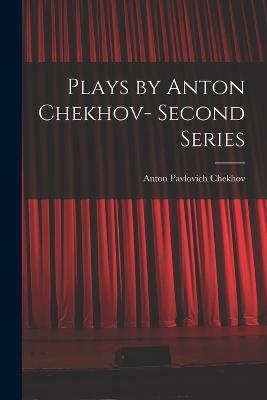 Plays by Anton Chekhov- Second Series - Anton Pavlovich Chekhov - cover