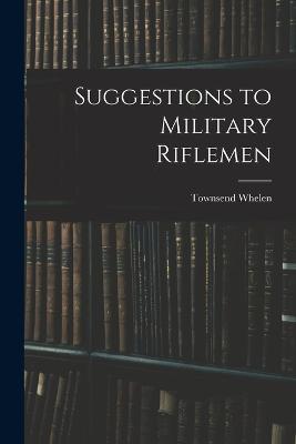 Suggestions to Military Riflemen - Townsend Whelen - cover