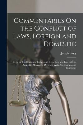 Commentaries On the Conflict of Laws, Foreign and Domestic: In Regard to Contracts, Rights, and Remedies, and Especially in Regard to Marriages, Divorces, Wills, Successions, and Judgments - Joseph Story - cover