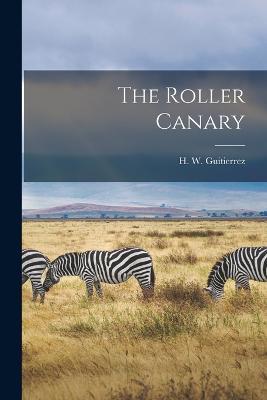 The Roller Canary - H W Guitierrez - cover