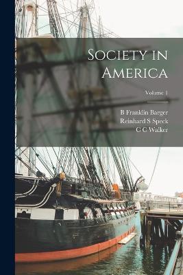 Society in America; Volume 1 - Harriet Martineau,C C Walker,Reinhard S Speck - cover