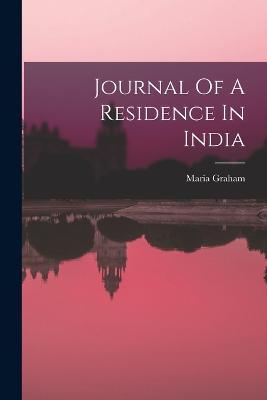 Journal Of A Residence In India - Maria Graham - cover