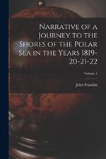 Narrative of a Journey to the Shores of the Polar Sea in the Years 1819-20-21-22; Volume 1