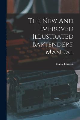 The New And Improved Illustrated Bartenders' Manual - Harry Johnson - cover