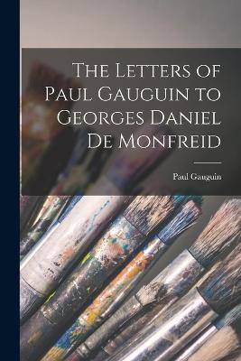 The Letters of Paul Gauguin to Georges Daniel De Monfreid - Paul Gauguin - cover