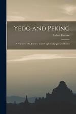 Yedo and Peking: A Narrative of a Journey to the Capitals of Japan and China