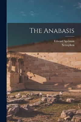 The Anabasis - Xenophon,Edward Spelman - cover