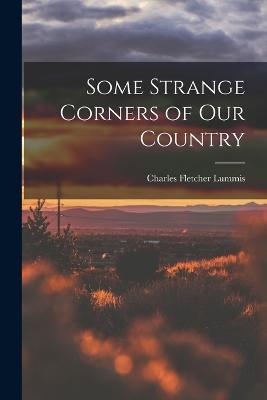 Some Strange Corners of our Country - Charles Fletcher Lummis - cover