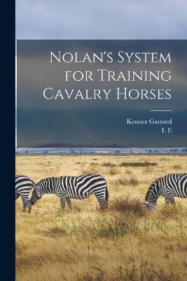 Nolan's System for Training Cavalry Horses - Kenner Garrard,L E 1820?-1854 Nolan - cover