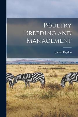 Poultry Breeding and Management - James Dryden - cover