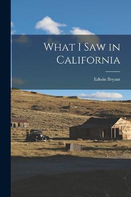 What I Saw in California - Edwin Bryant - cover